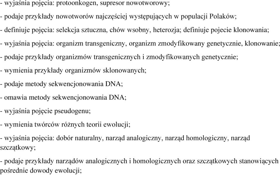 - wymienia przykłady organizmów sklonowanych; - podaje metody sekwencjonowania DNA; - omawia metody sekwencjonowania DNA; - wyjaśnia pojęcie pseudogenu; - wymienia twórców różnych teorii ewolucji; -