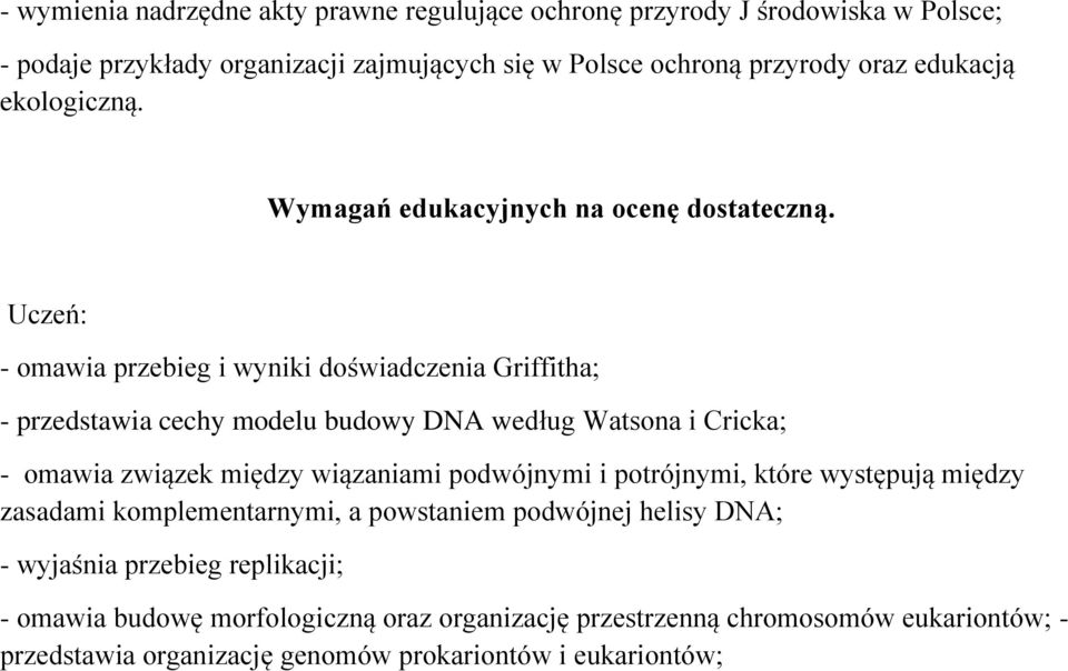 Uczeń: - omawia przebieg i wyniki doświadczenia Griffitha; - przedstawia cechy modelu budowy DNA według Watsona i Cricka; - omawia związek między wiązaniami podwójnymi