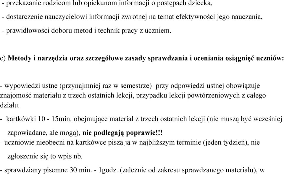 c) Metody i narzędzia oraz szczegółowe zasady sprawdzania i oceniania osiągnięć uczniów: - wypowiedzi ustne (przynajmniej raz w semestrze) przy odpowiedzi ustnej obowiązuje znajomość materiału z