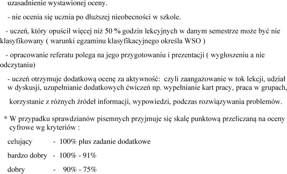 przygotowaniu i prezentacji ( wygłoszeniu a nie odczytaniu) - uczeń otrzymuje dodatkową ocenę za aktywność: czyli zaangażowanie w tok lekcji, udział w dyskusji, uzupełnianie dodatkowych ćwiczeń np.