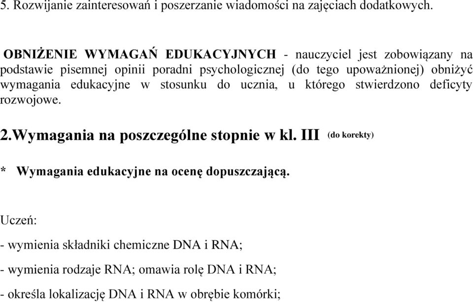 obniżyć wymagania edukacyjne w stosunku do ucznia, u którego stwierdzono deficyty rozwojowe. 2.Wymagania na poszczególne stopnie w kl.