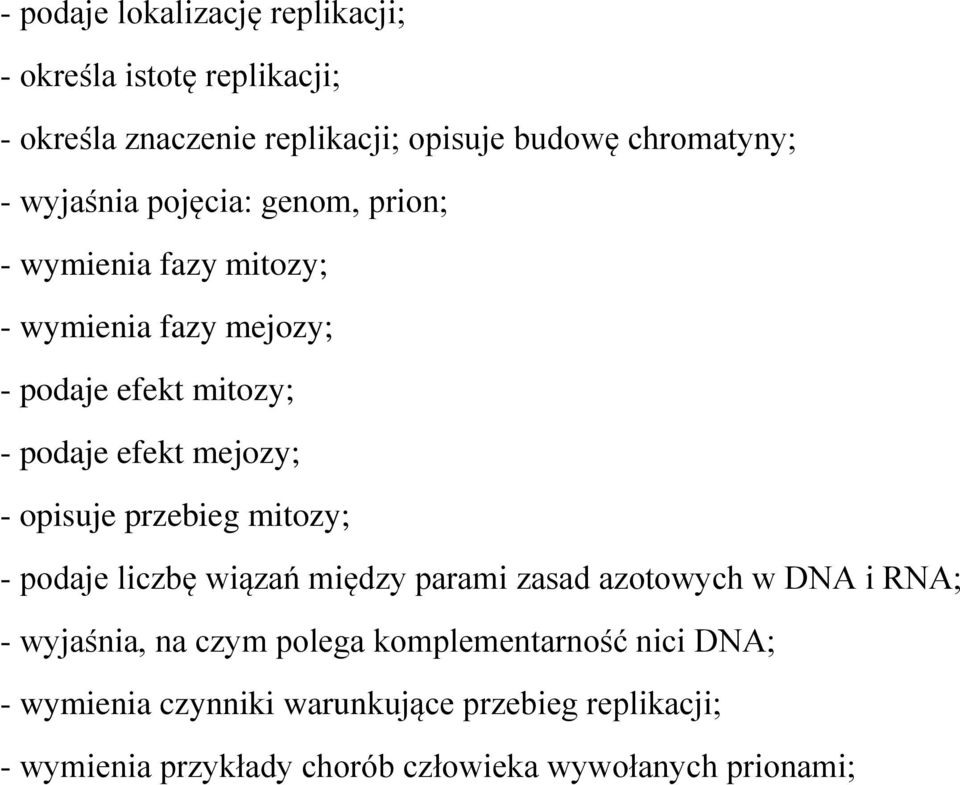 - opisuje przebieg mitozy; - podaje liczbę wiązań między parami zasad azotowych w DNA i RNA; - wyjaśnia, na czym polega