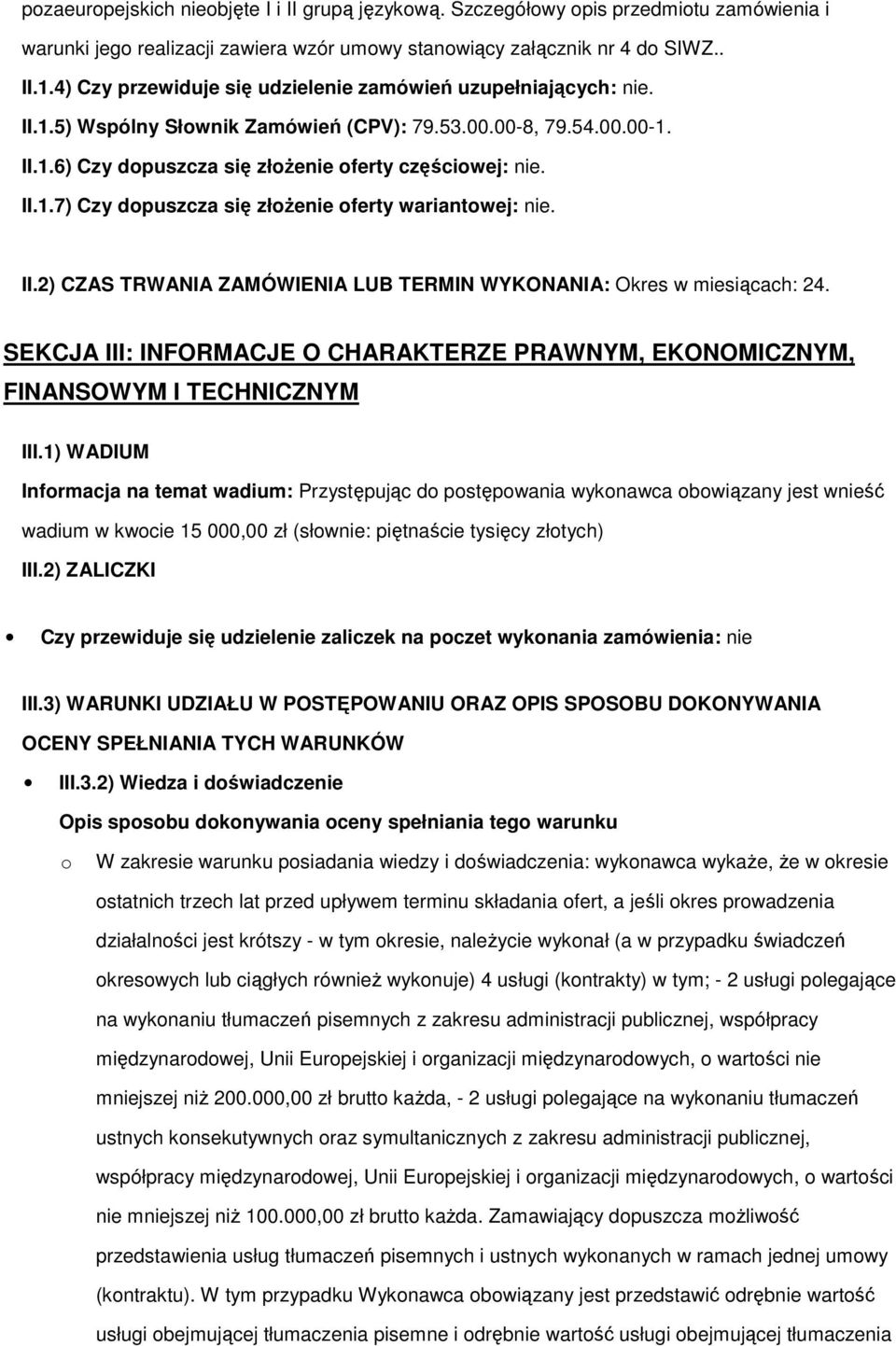 II.2) CZAS TRWANIA ZAMÓWIENIA LUB TERMIN WYKONANIA: Okres w miesiącach: 24. SEKCJA III: INFORMACJE O CHARAKTERZE PRAWNYM, EKONOMICZNYM, FINANSOWYM I TECHNICZNYM III.