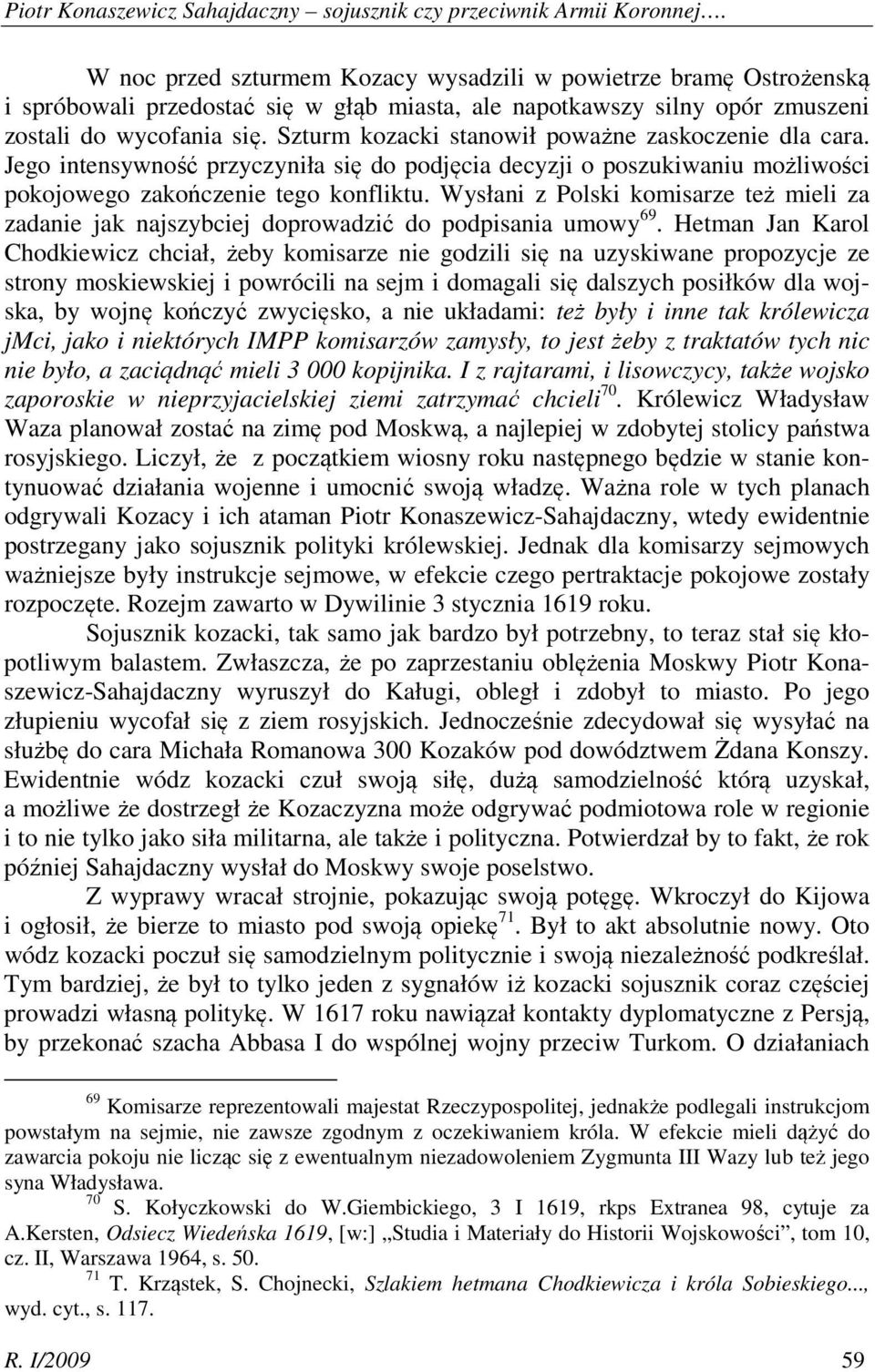 Szturm kozacki stanowił poważne zaskoczenie dla cara. Jego intensywność przyczyniła się do podjęcia decyzji o poszukiwaniu możliwości pokojowego zakończenie tego konfliktu.