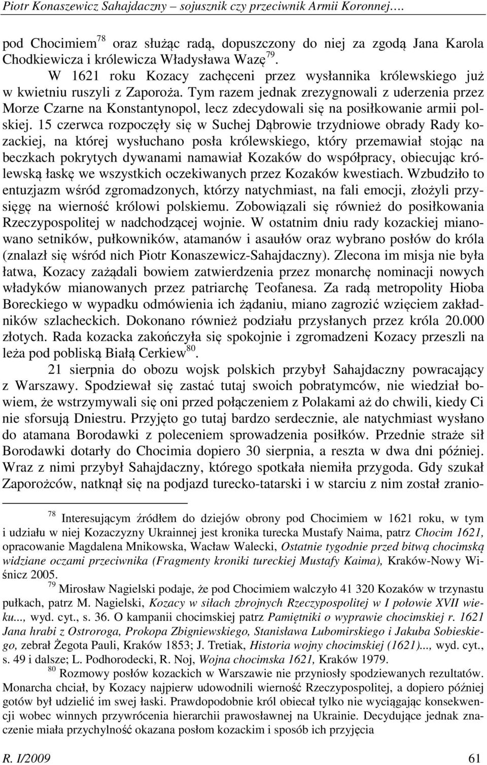 Tym razem jednak zrezygnowali z uderzenia przez Morze Czarne na Konstantynopol, lecz zdecydowali się na posiłkowanie armii polskiej.