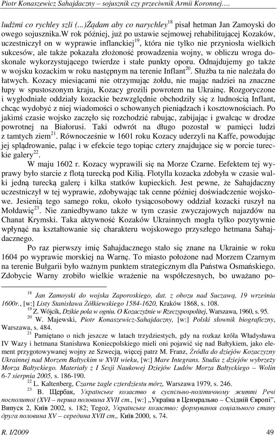 wojny, w obliczu wroga doskonale wykorzystującego twierdze i stałe punkty oporu. Odnajdujemy go także w wojsku kozackim w roku następnym na terenie Inflant 20. Służba ta nie należała do łatwych.