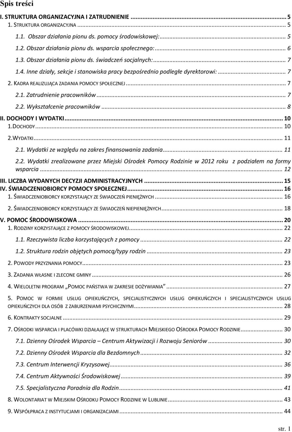 .. 7 2.2. Wykształcenie pracowników... 8 II. DOCHODY I WYDATKI... 10 1.DOCHODY... 10 2.WYDATKI... 11 2.1. Wydatki ze względu na zakres finansowania zadania... 11 2.2. Wydatki zrealizowane przez Miejski Ośrodek Pomocy Rodzinie w 2012 roku z podziałem na formy wsparcia.