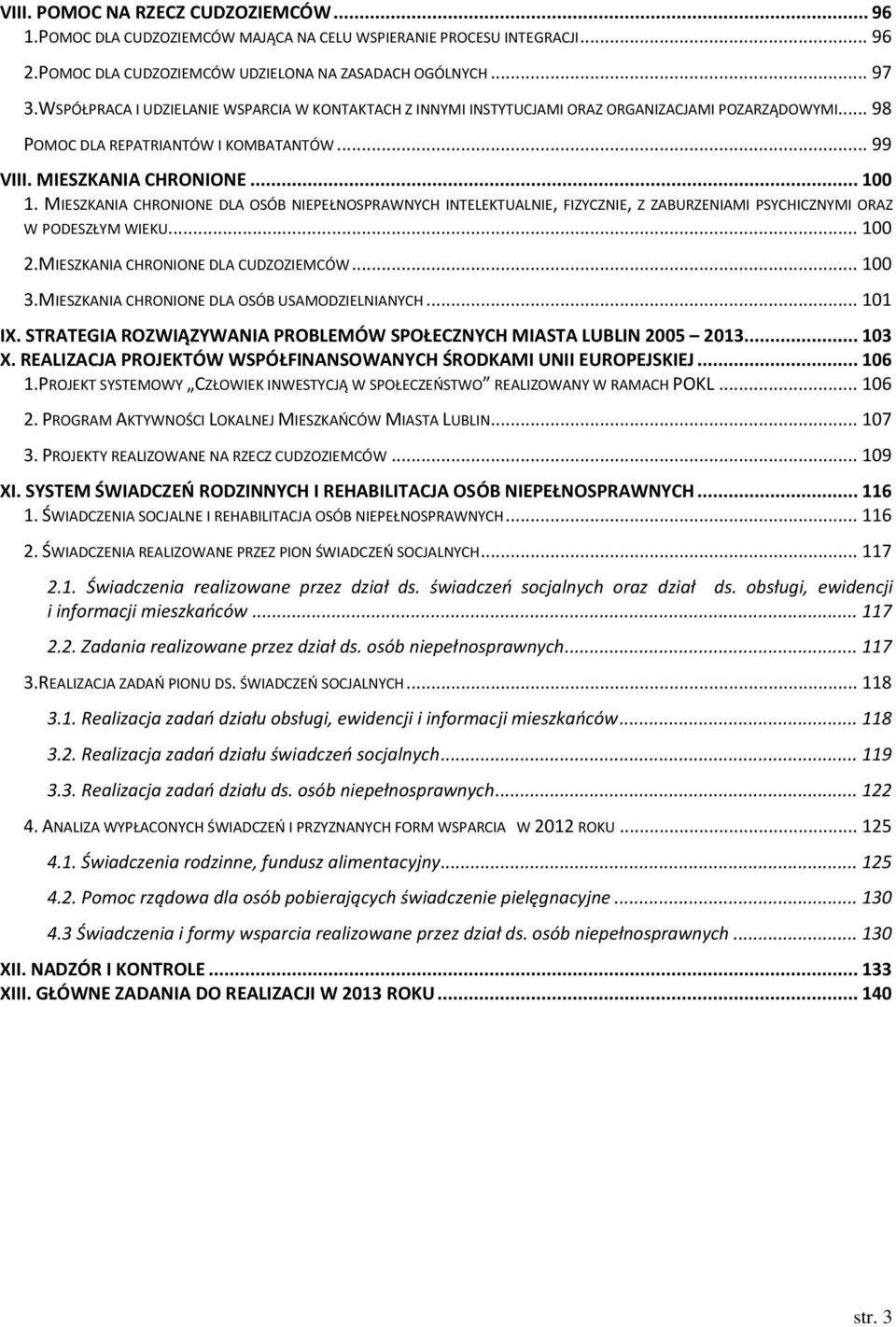 MIESZKANIA CHRONIONE DLA OSÓB NIEPEŁNOSPRAWNYCH INTELEKTUALNIE, FIZYCZNIE, Z ZABURZENIAMI PSYCHICZNYMI ORAZ W PODESZŁYM WIEKU... 100 2.MIESZKANIA CHRONIONE DLA CUDZOZIEMCÓW... 100 3.