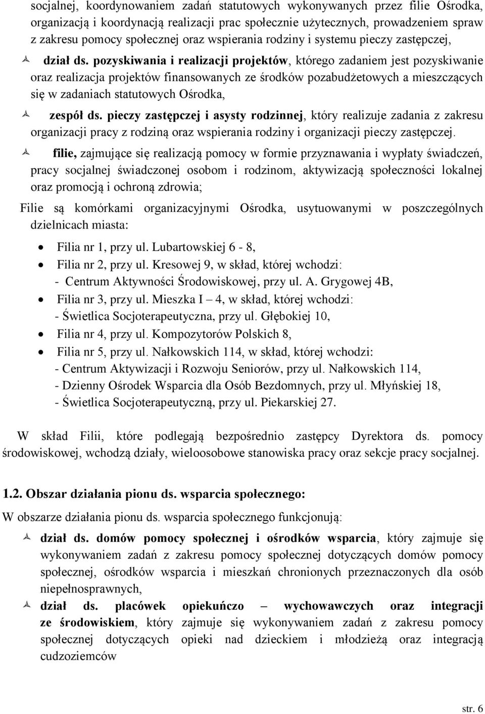 pozyskiwania i realizacji projektów, którego zadaniem jest pozyskiwanie oraz realizacja projektów finansowanych ze środków pozabudżetowych a mieszczących się w zadaniach statutowych Ośrodka, zespół