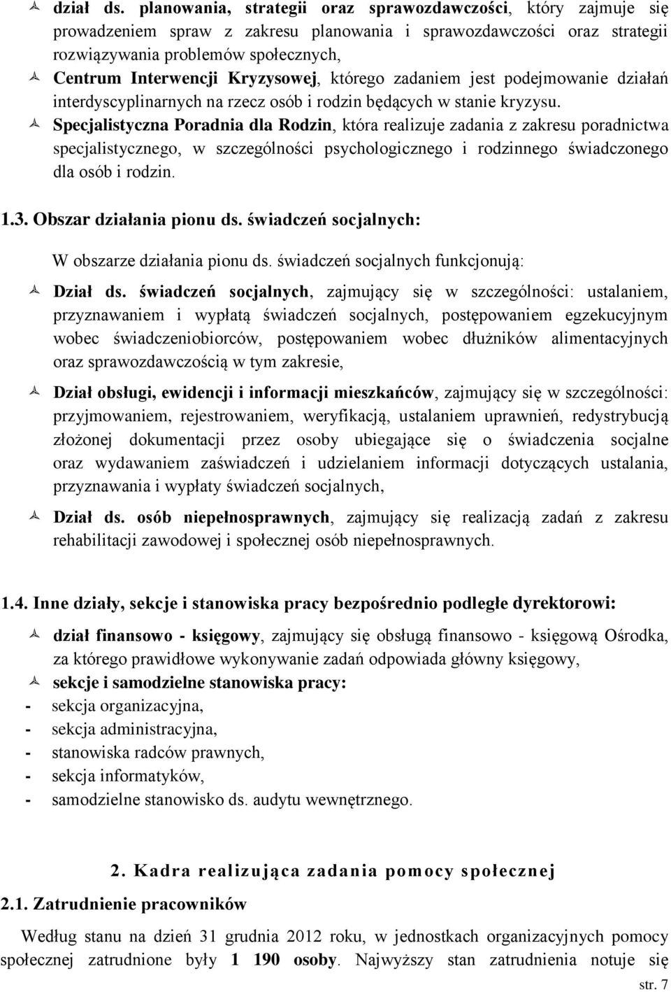 Kryzysowej, którego zadaniem jest podejmowanie działań interdyscyplinarnych na rzecz osób i rodzin będących w stanie kryzysu.