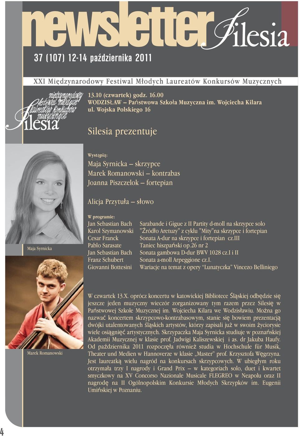 Partity d-moll na skrzypce solo Karol Szymanowski "Źródło Aretuzy" z cyklu "Mity"na skrzypce i fortepian Cesar Franck Sonata A-dur na skrzypce i fortepian cz.iii Pablo Sarasate Taniec hiszpański op.