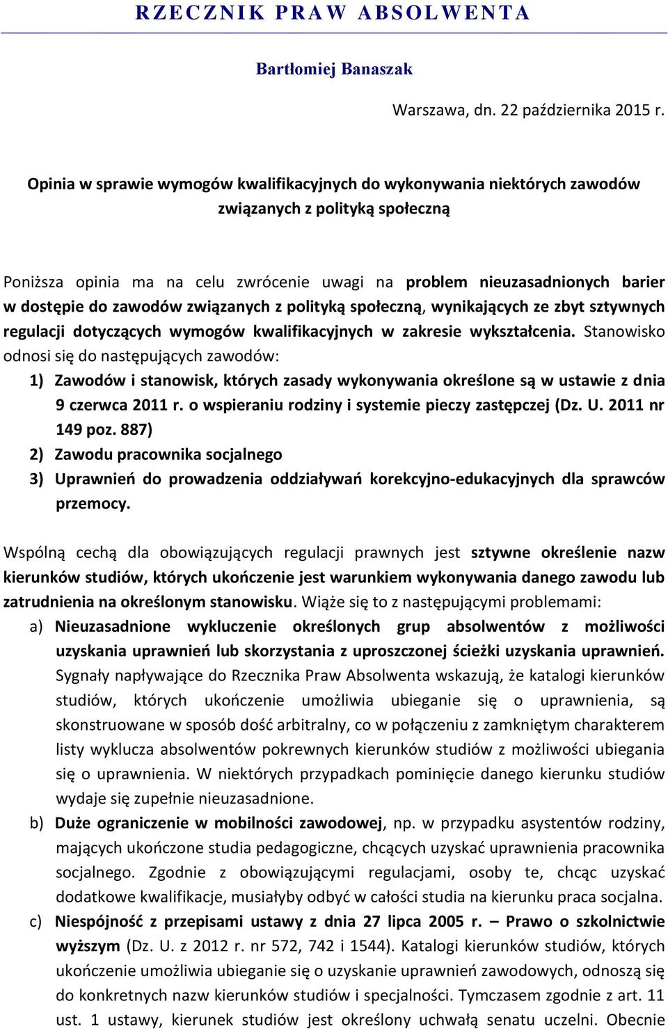 zawodów związanych z polityką społeczną, wynikających ze zbyt sztywnych regulacji dotyczących wymogów kwalifikacyjnych w zakresie wykształcenia.