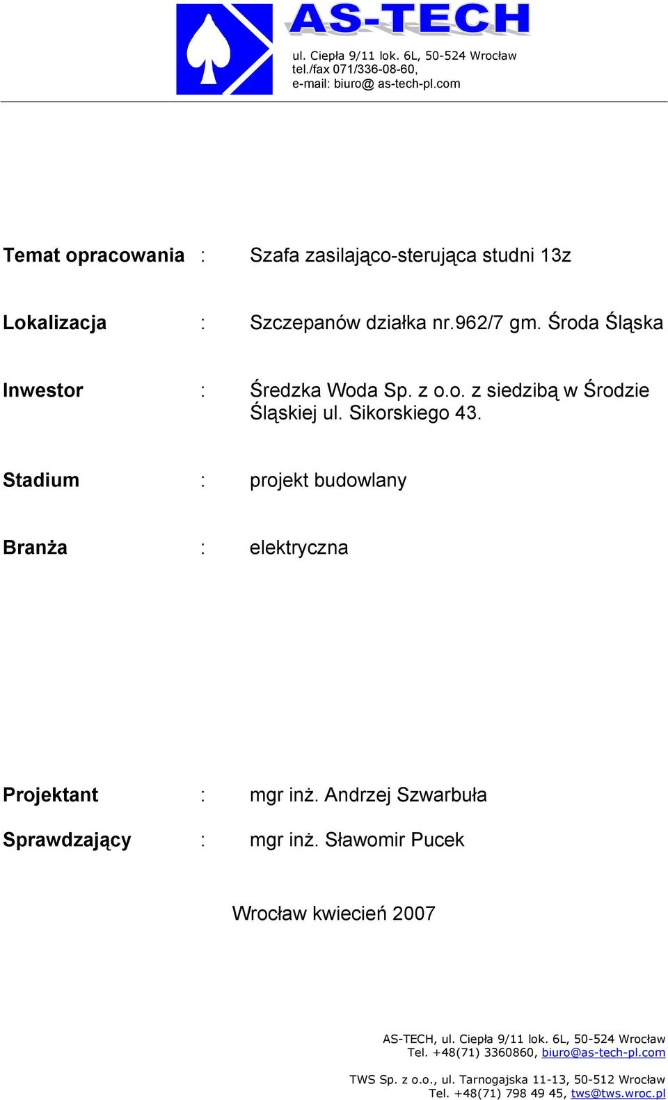 Sikorskiego 43. Stadium : projekt budowlany BranŜa : elektryczna Projektant : mgr inŝ. Andrzej Szwarbuła Sprawdzający : mgr inŝ.