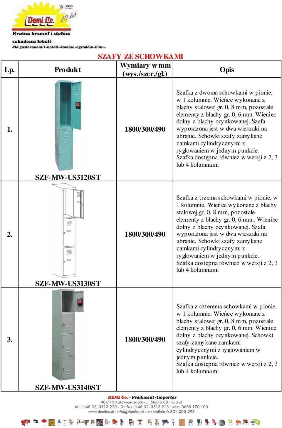 Schowki szafy zamykane zamkami cylindrycznymi z ryglowaniem w jednym punkcie. Szafka dostępna również w wersji z 2, 3 lub 4 kolumnami SZF-MW-US3120ST 2.