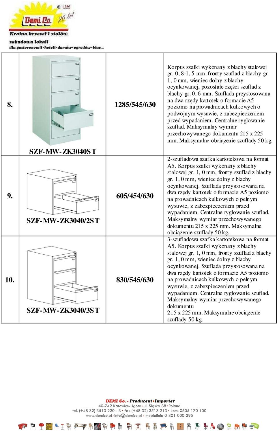 Maksymalny wymiar przechowywanego dokumentu 215 x 225 mm. Maksymalne obciążenie szuflady 50 kg. 9. 10.