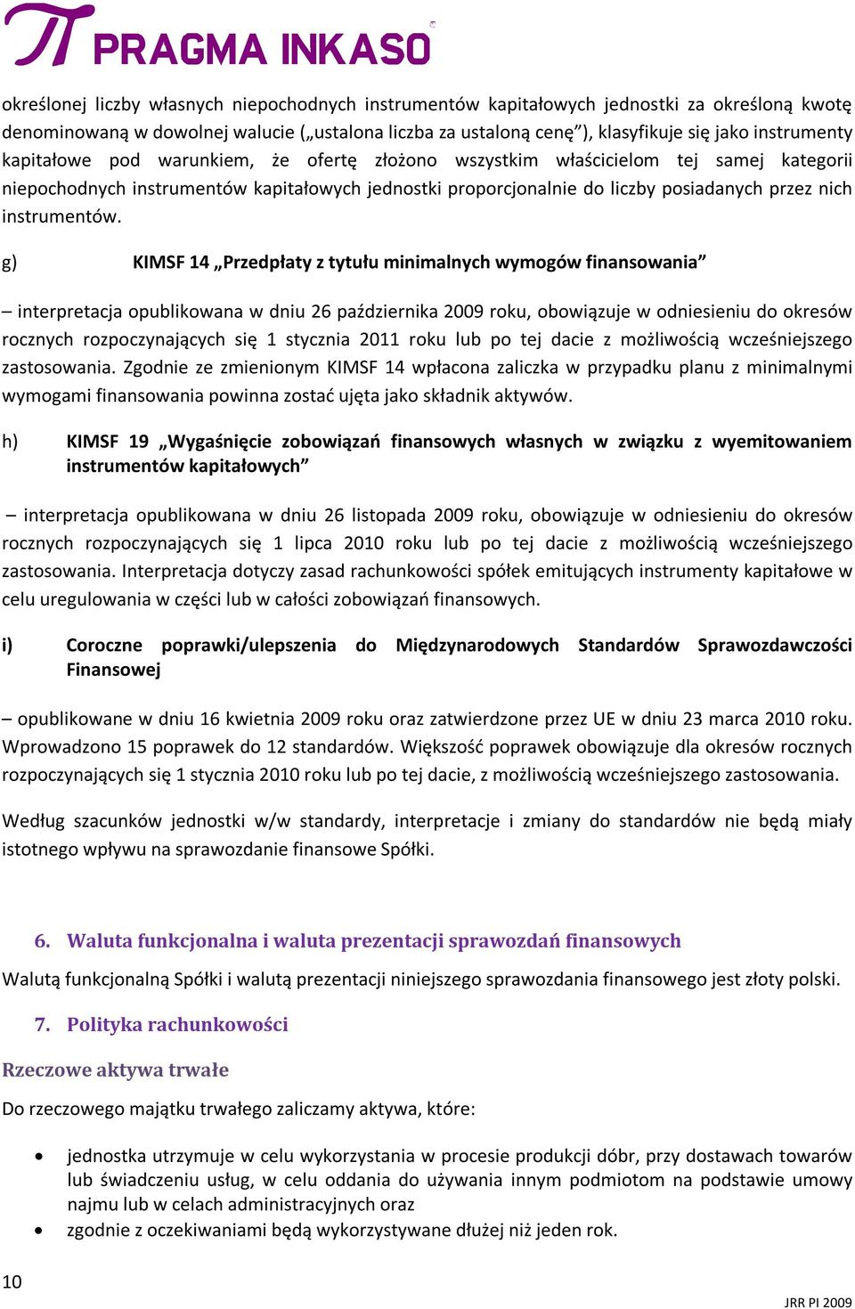 g) KIMSF 14 Przedpłaty z tytułu minimalnych wymogów finansowania interpretacja opublikowana w dniu 26 października 2009 roku, obowiązuje w odniesieniu do okresów rocznych rozpoczynających się 1