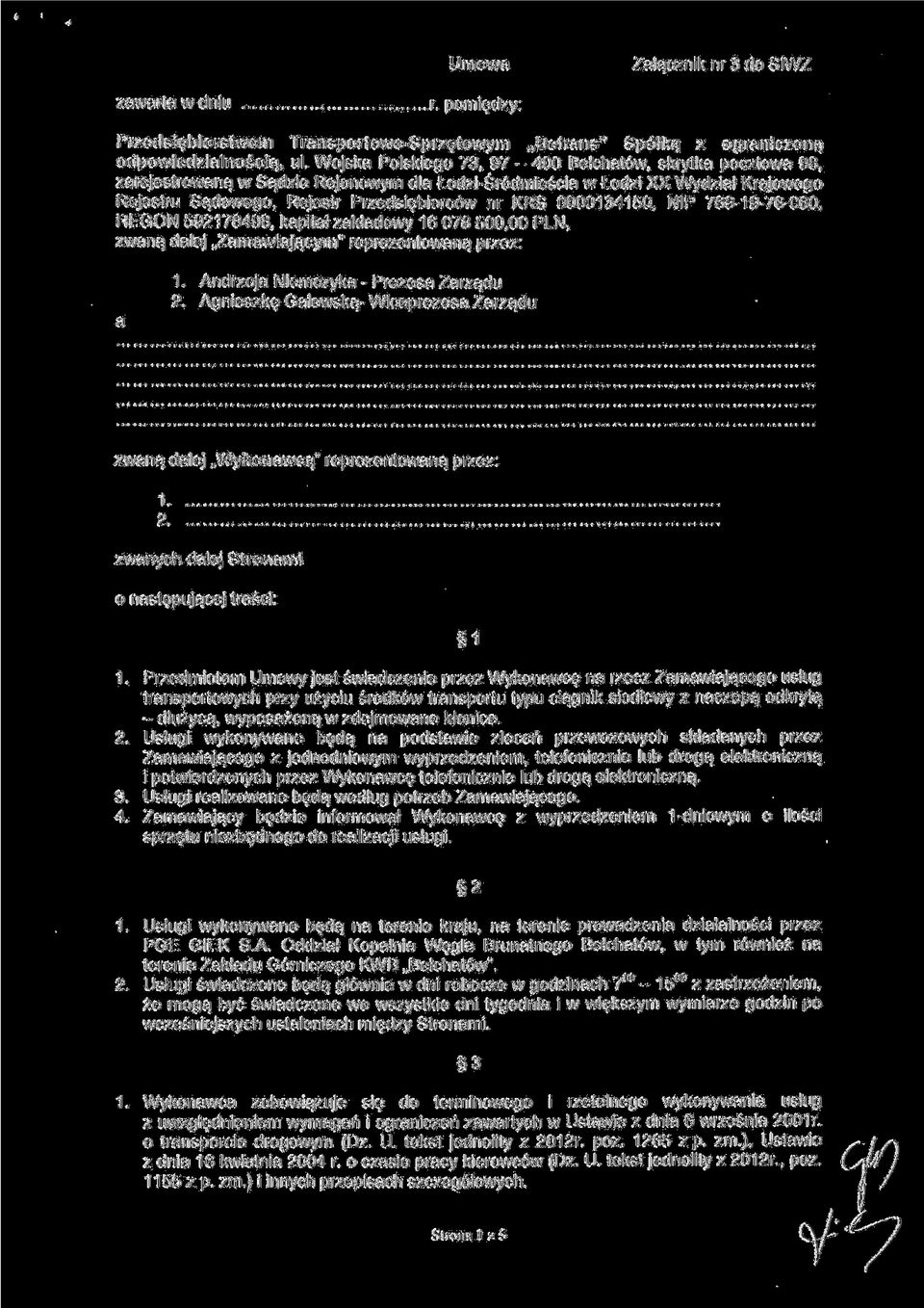 0000134150, NIP 769-19-76-060, REGON 592178498, kapitał zakładowy 16 078 500,00 PLN, zwaną dalej Zamawiającym" reprezentowaną przez: 1. Andrzeja Niemczyka - Prezesa Zarządu 2.