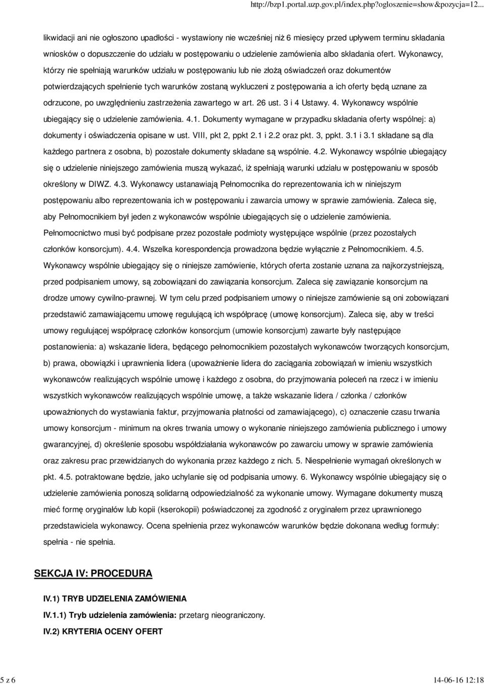 Wykonawcy, którzy nie spełniają warunków udziału w postępowaniu lub nie złożą oświadczeń oraz dokumentów potwierdzających spełnienie tych warunków zostaną wykluczeni z postępowania a ich oferty będą