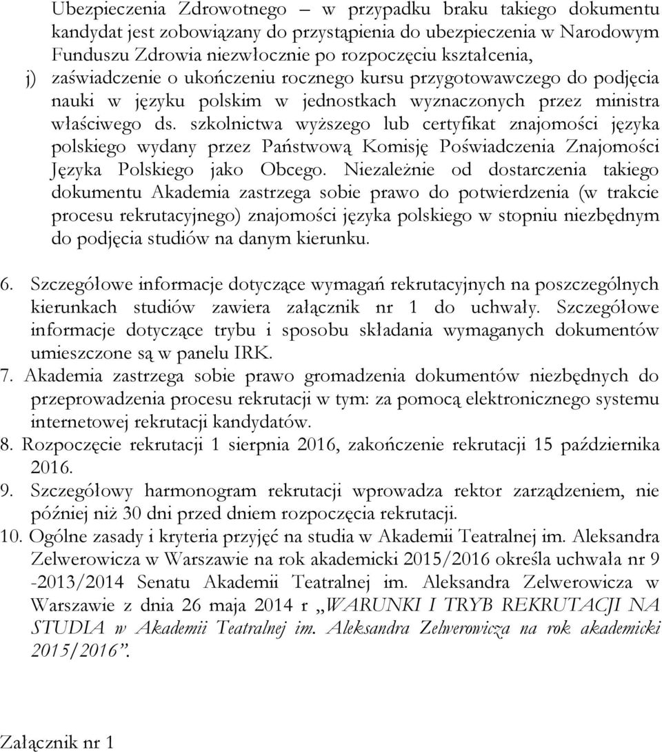 szkolnictwa wyższego lub certyfikat znajomości języka polskiego wydany przez Państwową Komisję Poświadczenia Znajomości Języka Polskiego jako Obcego.