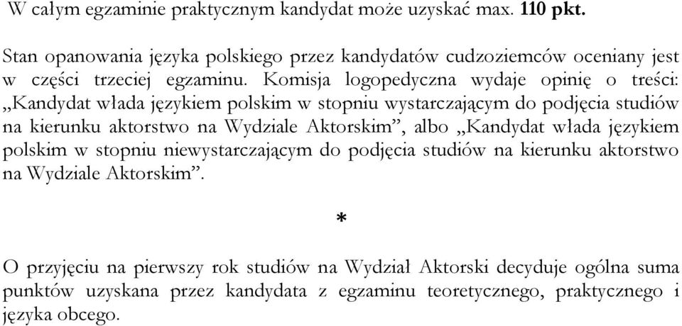 Komisja logopedyczna wydaje opinię o treści: Kandydat włada językiem polskim w stopniu wystarczającym do podjęcia studiów na kierunku aktorstwo na Wydziale