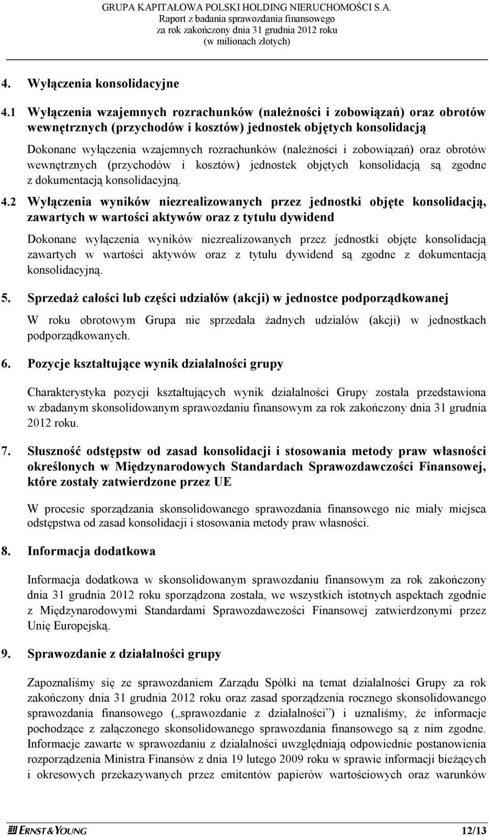 i zobowiązań) oraz obrotów wewnętrznych (przychodów i kosztów) jednostek objętych konsolidacją są zgodne z dokumentacją konsolidacyjną. 4.