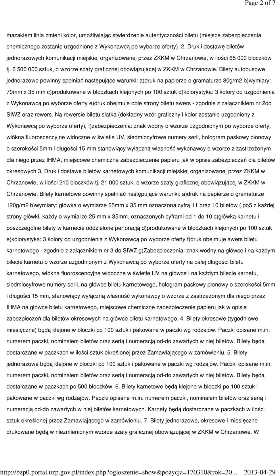 Bilety autobusowe jednorazowe powinny spełniać następujące warunki: a)druk na papierze o gramaturze 80g/m2 b)wymiary: 70mm x 35 mm c)produkowane w bloczkach klejonych po 100 sztuk d)kolorystyka: 3