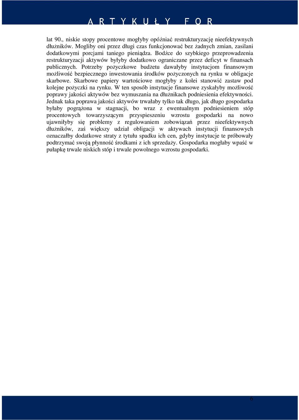 Bodźce do szybkiego przeprowadzenia restrukturyzacji aktywów byłyby dodatkowo ograniczane przez deficyt w finansach publicznych.