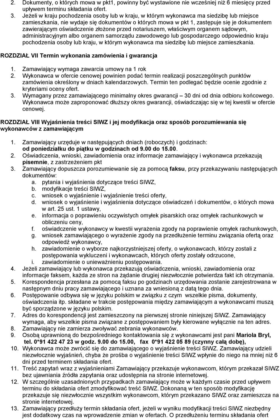 oświadczenie złożone przed notariuszem, właściwym organem sądowym, administracyjnym albo organem samorządu zawodowego lub gospodarczego odpowiednio kraju pochodzenia osoby lub kraju, w którym