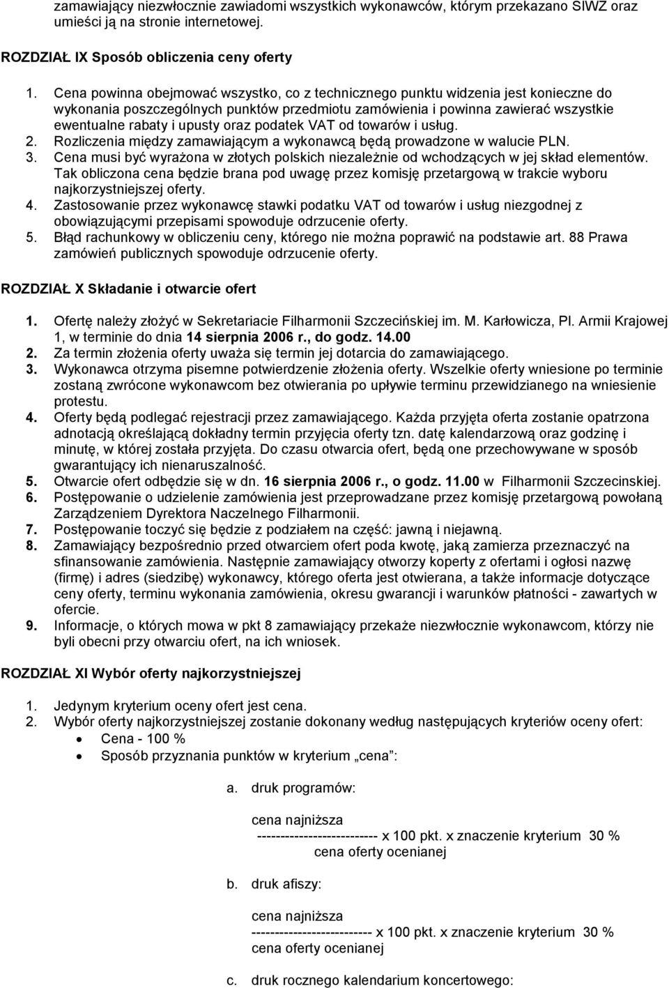 oraz podatek VAT od towarów i usług. 2. Rozliczenia między zamawiającym a wykonawcą będą prowadzone w walucie PLN. 3.