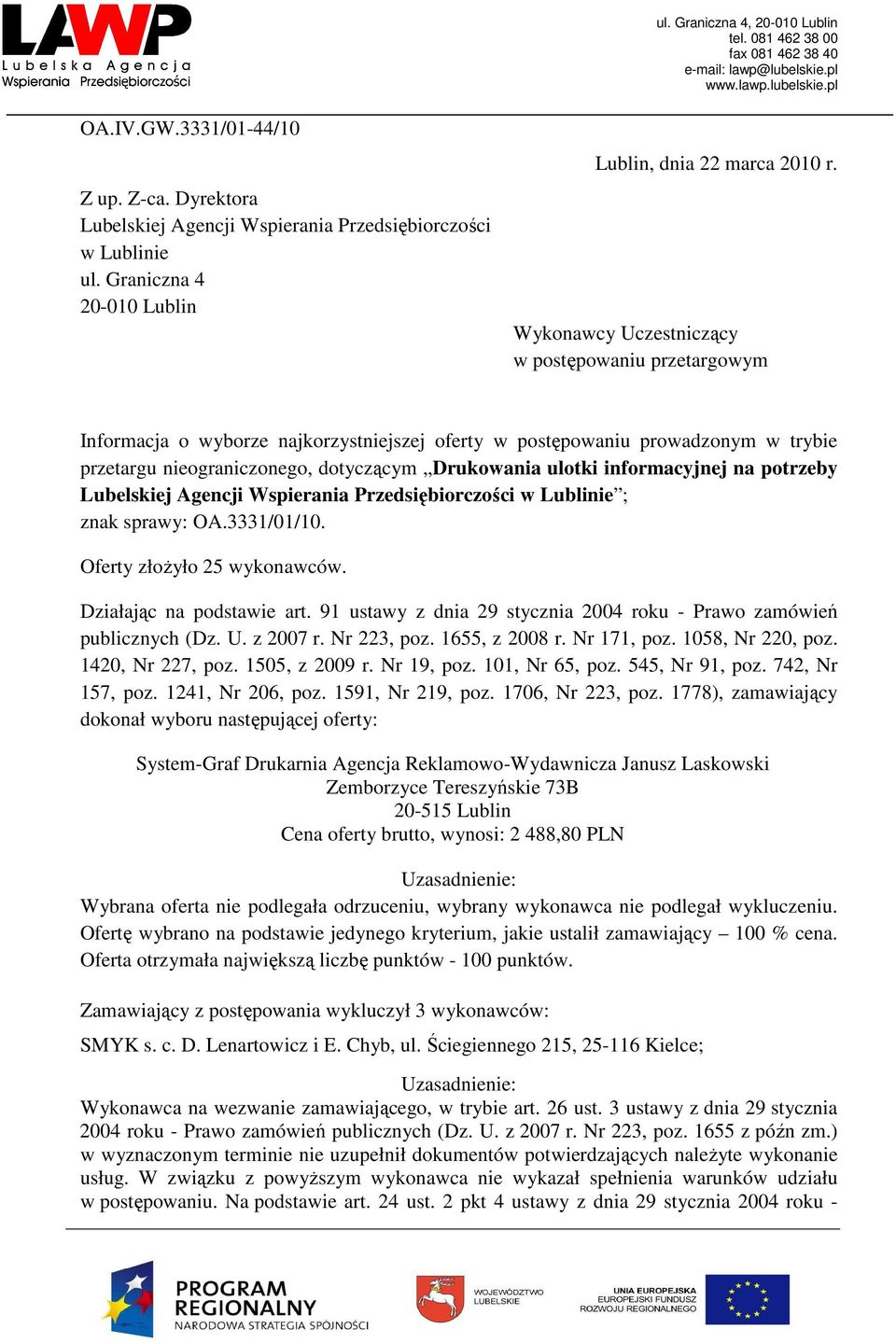 informacyjnej na potrzeby Lubelskiej Agencji Wspierania Przedsiębiorczości w Lublinie ; znak sprawy: OA.3331/01/10. Oferty złoŝyło 25 wykonawców. Działając na podstawie art.