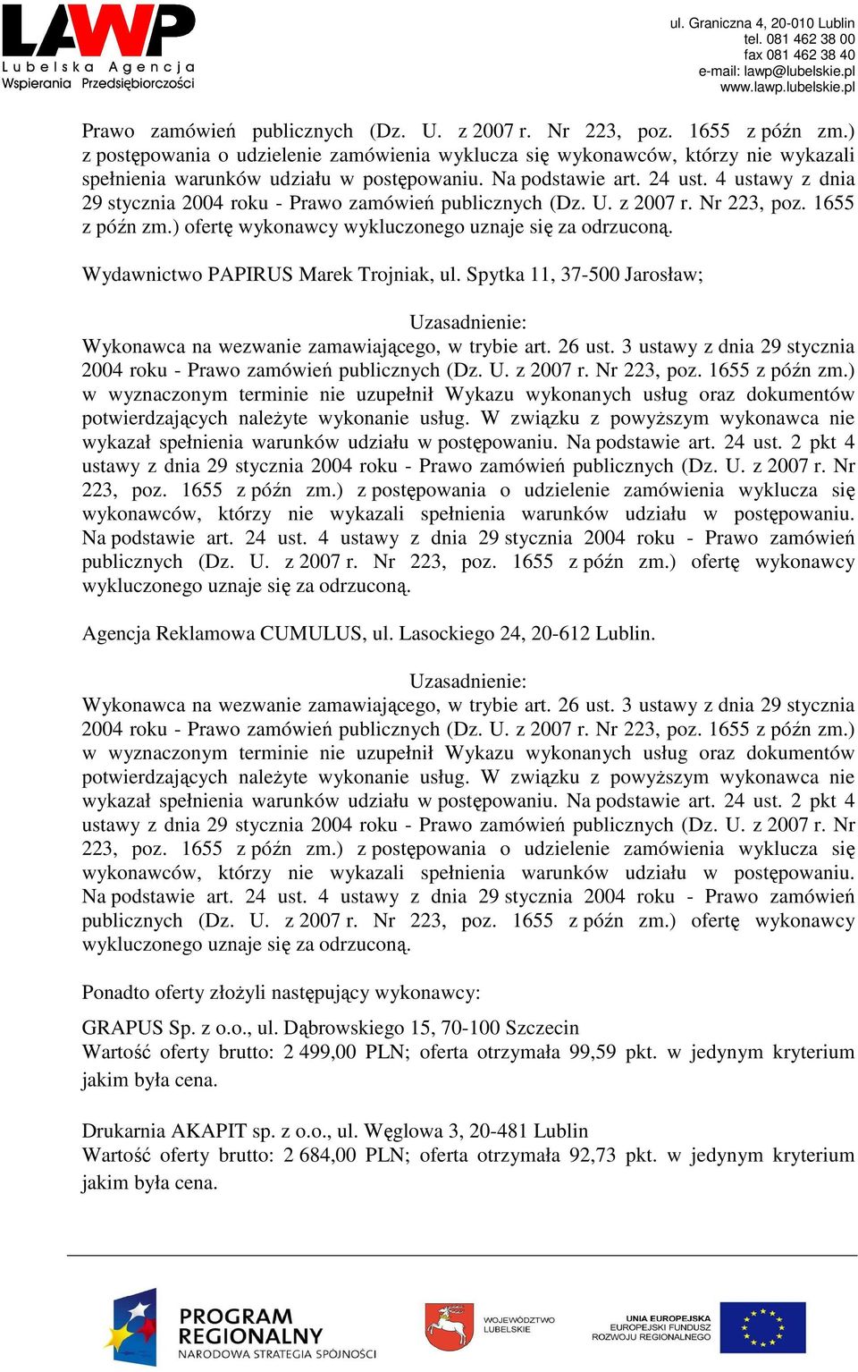 4 ustawy z dnia 29 stycznia 2004 roku - ) ofertę wykonawcy wykluczonego uznaje się za odrzuconą. Wydawnictwo PAPIRUS Marek Trojniak, ul.