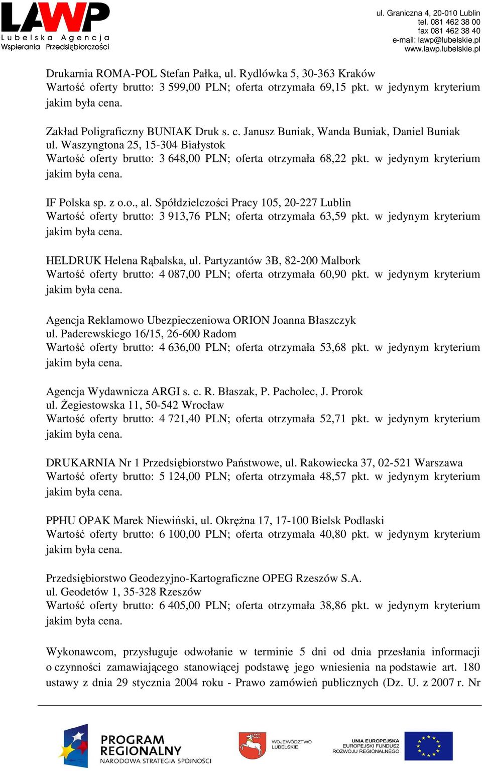 Spółdzielczości Pracy 105, 20-227 Lublin Wartość oferty brutto: 3 913,76 PLN; oferta otrzymała 63,59 pkt. w jedynym kryterium HELDRUK Helena Rąbalska, ul.