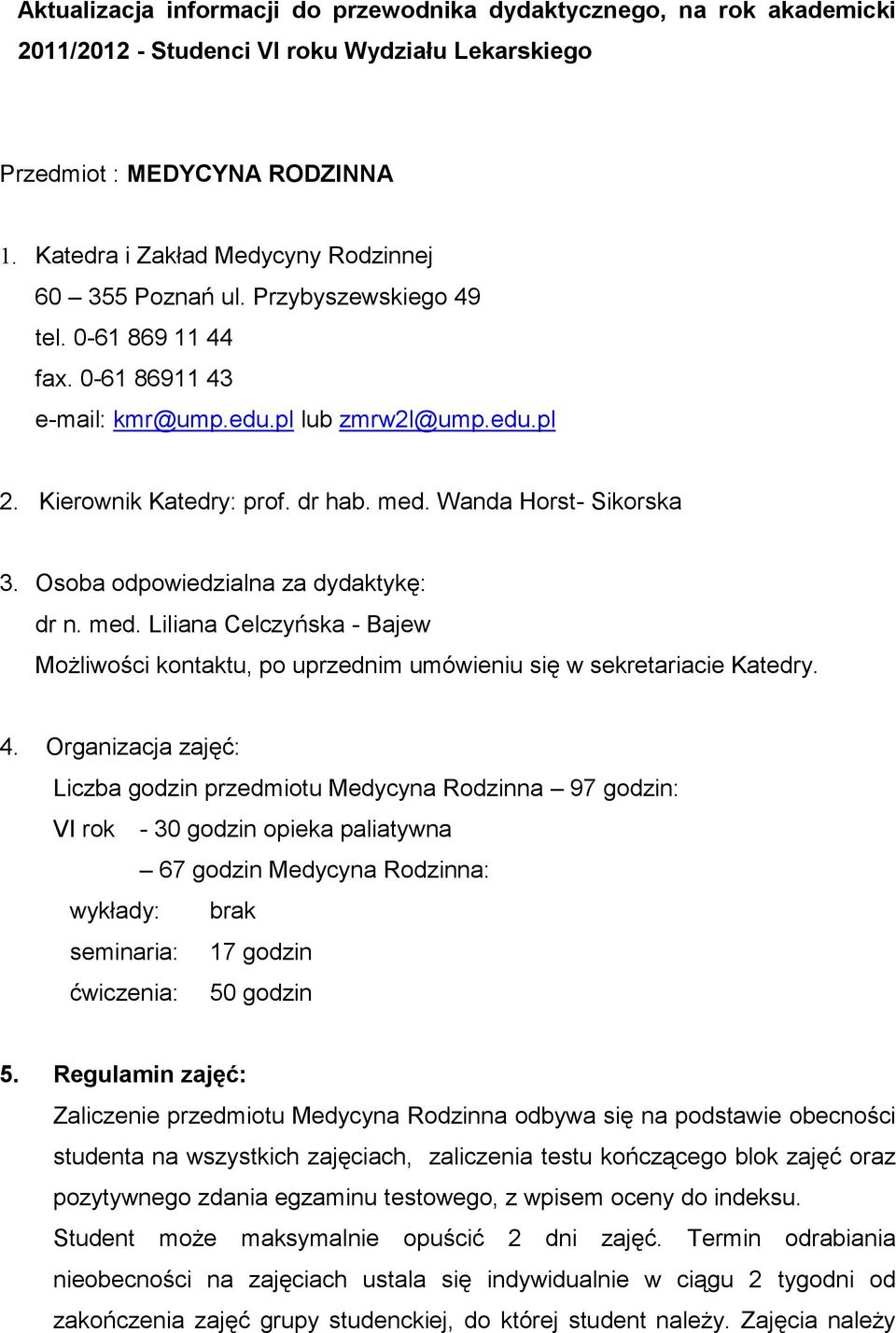 Wanda Horst- Sikorska 3. Osoba odpowiedzialna za dydaktykę: dr n. med. Liliana Celczyńska - Bajew Możliwości kontaktu, po uprzednim umówieniu się w sekretariacie Katedry. 4.