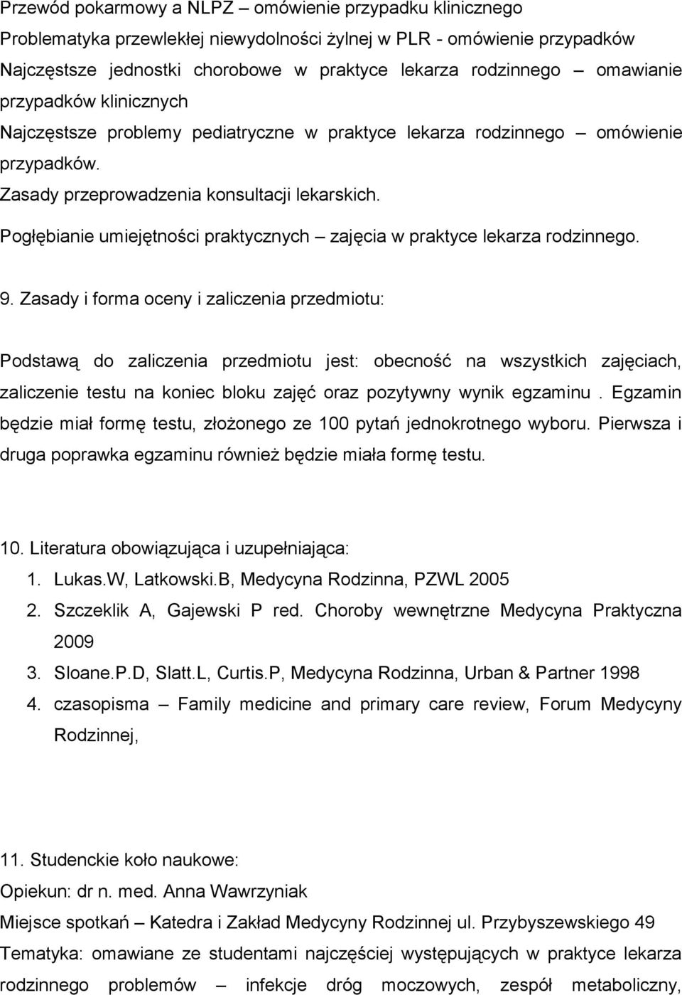 Zasady i forma oceny i zaliczenia przedmiotu: Podstawą do zaliczenia przedmiotu jest: obecność na wszystkich zajęciach, zaliczenie testu na koniec bloku zajęć oraz pozytywny wynik egzaminu.