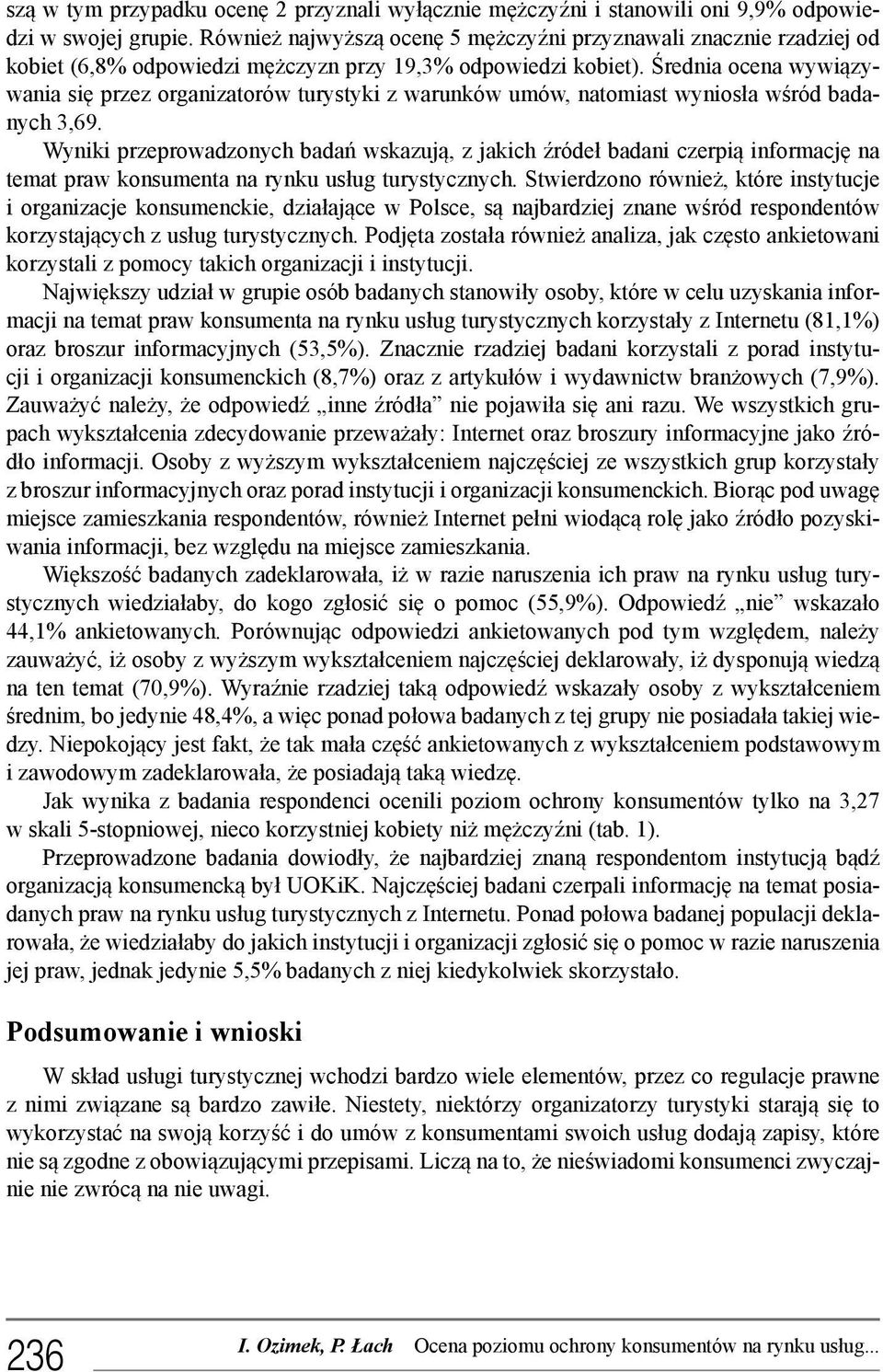 Średnia ocena wywiązywania się przez organizatorów turystyki z warunków umów, natomiast wyniosła wśród badanych 3,69.