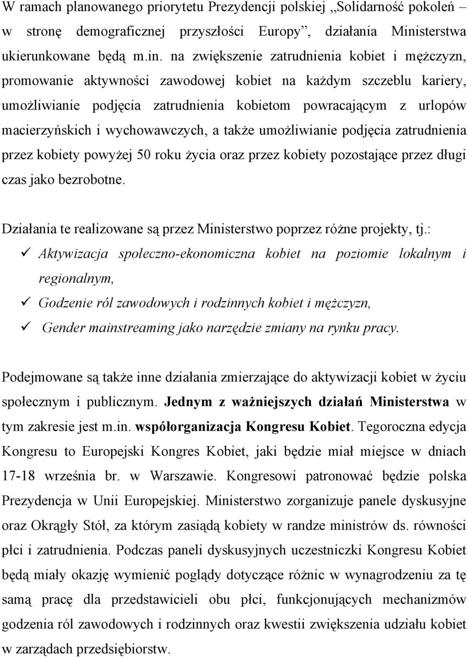 na zwiększenie zatrudnienia kobiet i mężczyzn, promowanie aktywności zawodowej kobiet na każdym szczeblu kariery, umożliwianie podjęcia zatrudnienia kobietom powracającym z urlopów macierzyńskich i