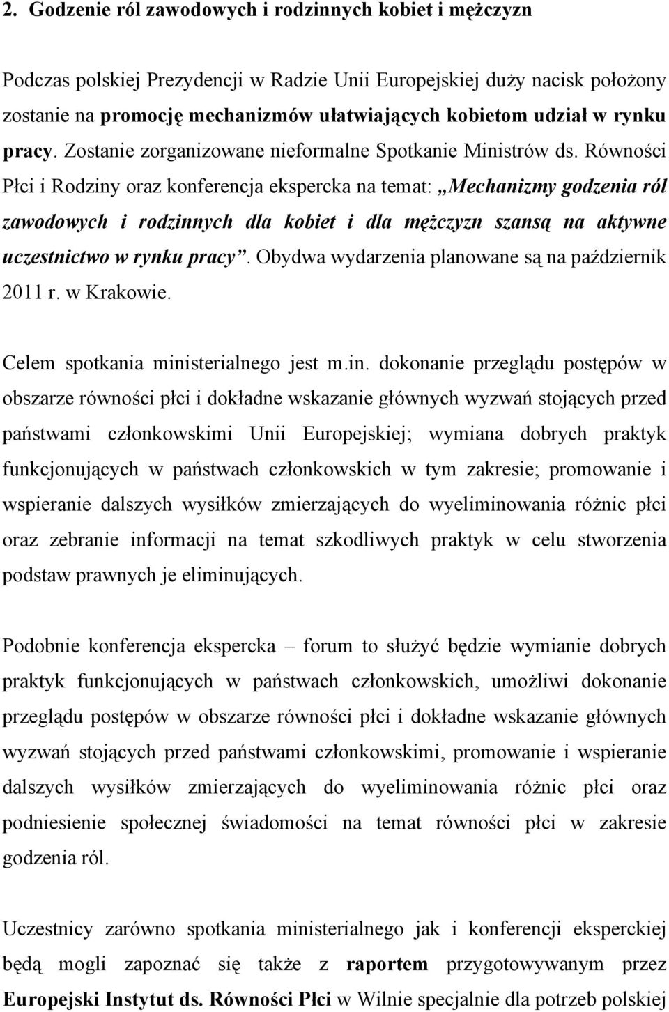 Równości Płci i Rodziny oraz konferencja ekspercka na temat: Mechanizmy godzenia ról zawodowych i rodzinnych dla kobiet i dla mężczyzn szansą na aktywne uczestnictwo w rynku pracy.