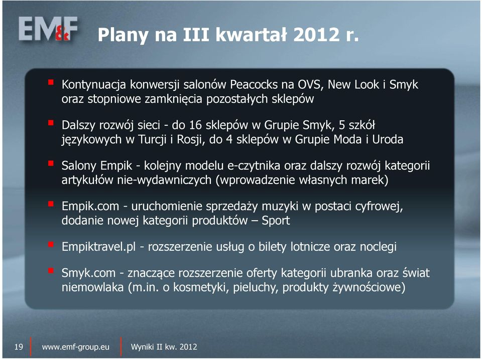 językowych w Turcji i Rosji, do 4 sklepów w Grupie Moda i Uroda Salony Empik -kolejny modelu e-czytnika oraz dalszy rozwój kategorii artykułów nie-wydawniczych
