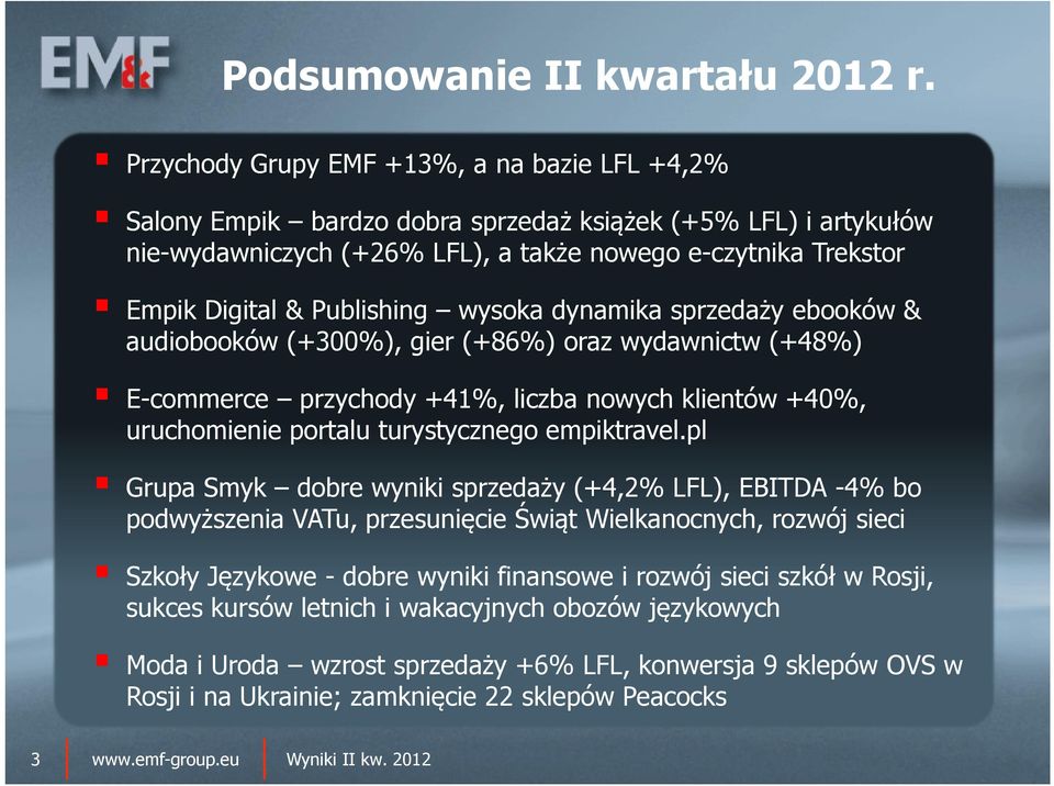 Publishing wysoka dynamika sprzedaży ebooków& audiobooków(+300%), gier (+86%) oraz wydawnictw (+48%) E-commerce przychody +41%, liczba nowych klientów +40%, uruchomienie portalu turystycznego