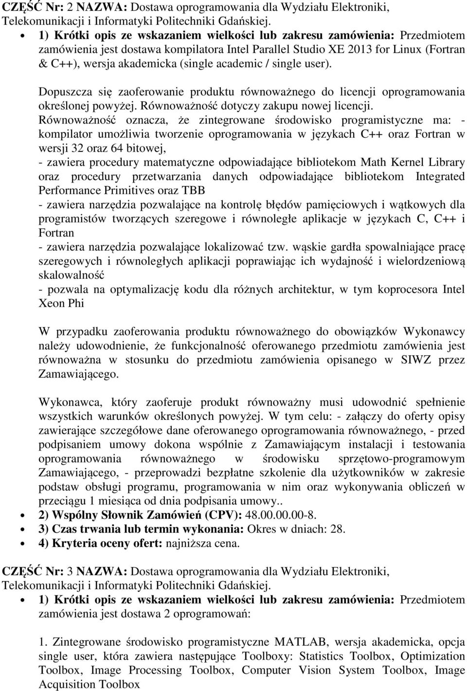 academic / single user). Dopuszcza się zaoferowanie produktu równoważnego do licencji oprogramowania określonej powyżej. Równoważność dotyczy zakupu nowej licencji.