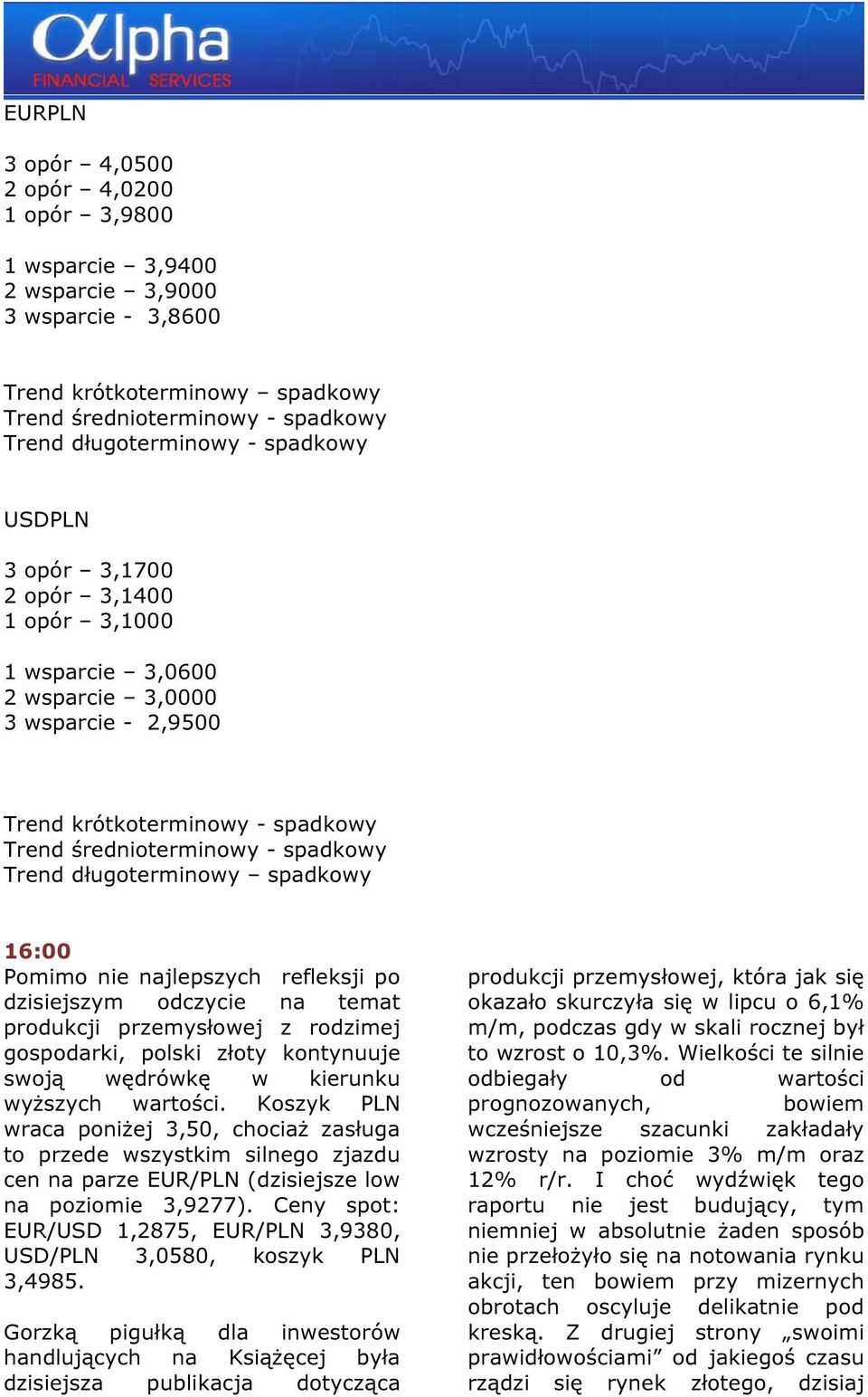 16:00 Pomimo ie ajlepszych refleksji po dzisiejszym odczycie a temat produkcji przemysłowej z rodzimej gospodarki, polski złoty kotyuuje swoją wędrówkę w kieruku wyższych wartości.