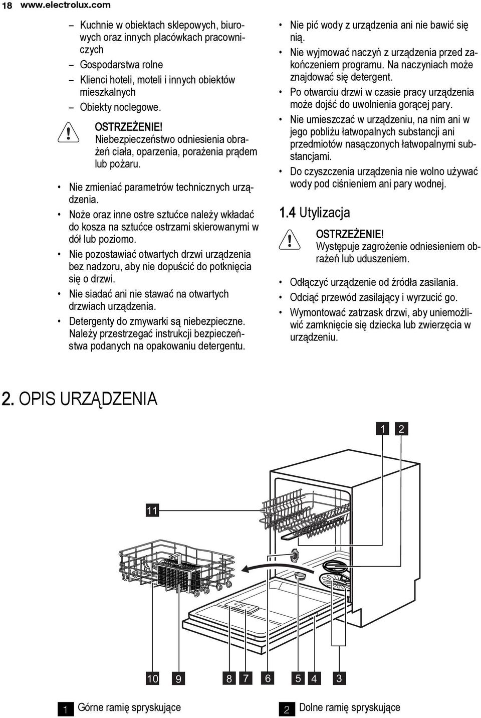 Noże oraz inne ostre sztućce należy wkładać do kosza na sztućce ostrzami skierowanymi w dół lub poziomo.