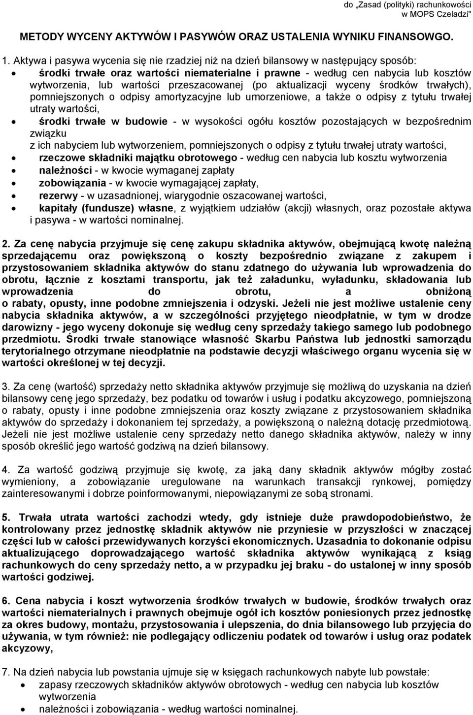 przeszacowanej (po aktualizacji wyceny środków trwałych), pomniejszonych o odpisy amortyzacyjne lub umorzeniowe, a także o odpisy z tytułu trwałej utraty wartości, środki trwałe w budowie - w