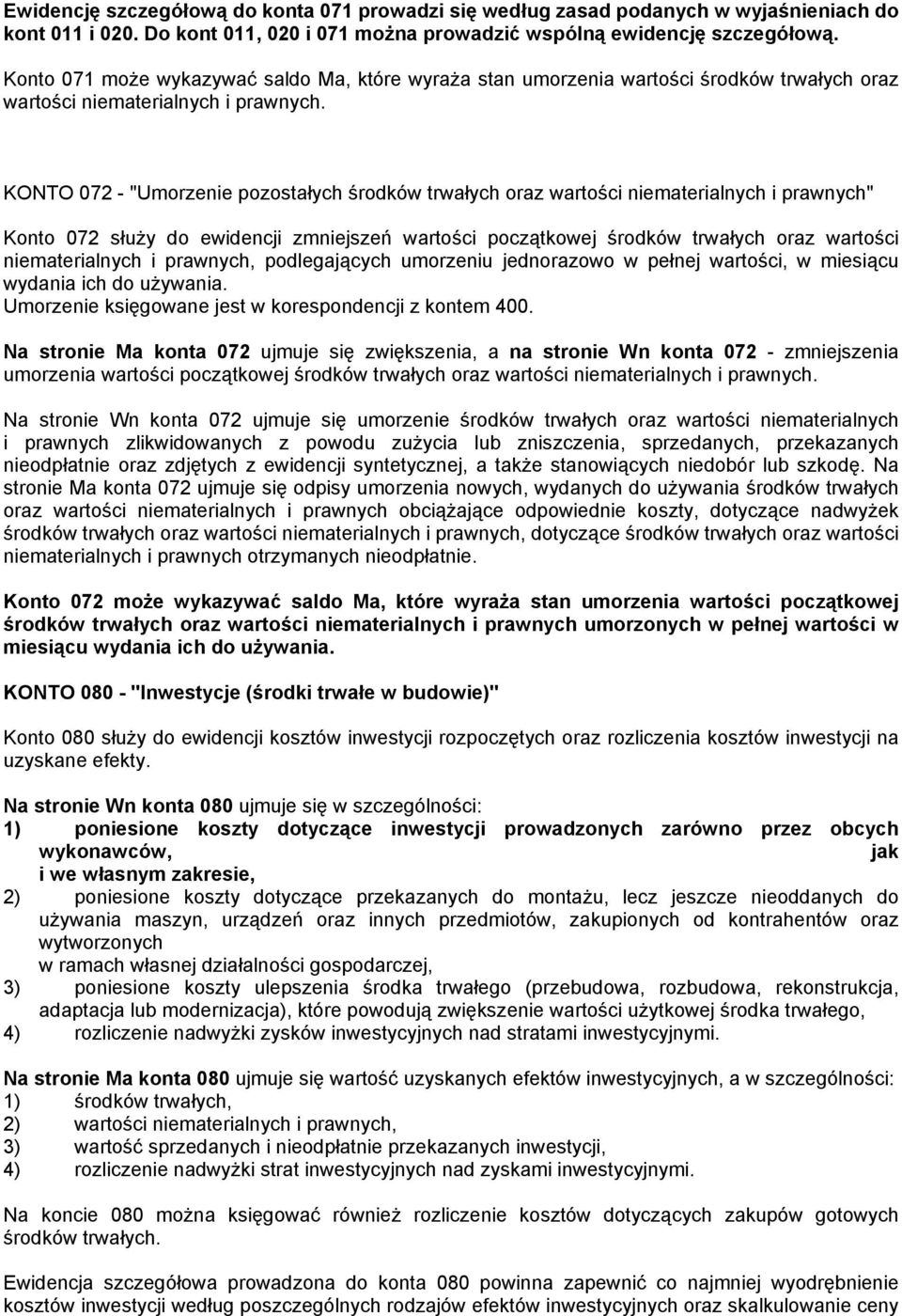 KONTO 072 - "Umorzenie pozostałych środków trwałych oraz wartości niematerialnych i prawnych" Konto 072 służy do ewidencji zmniejszeń wartości początkowej środków trwałych oraz wartości