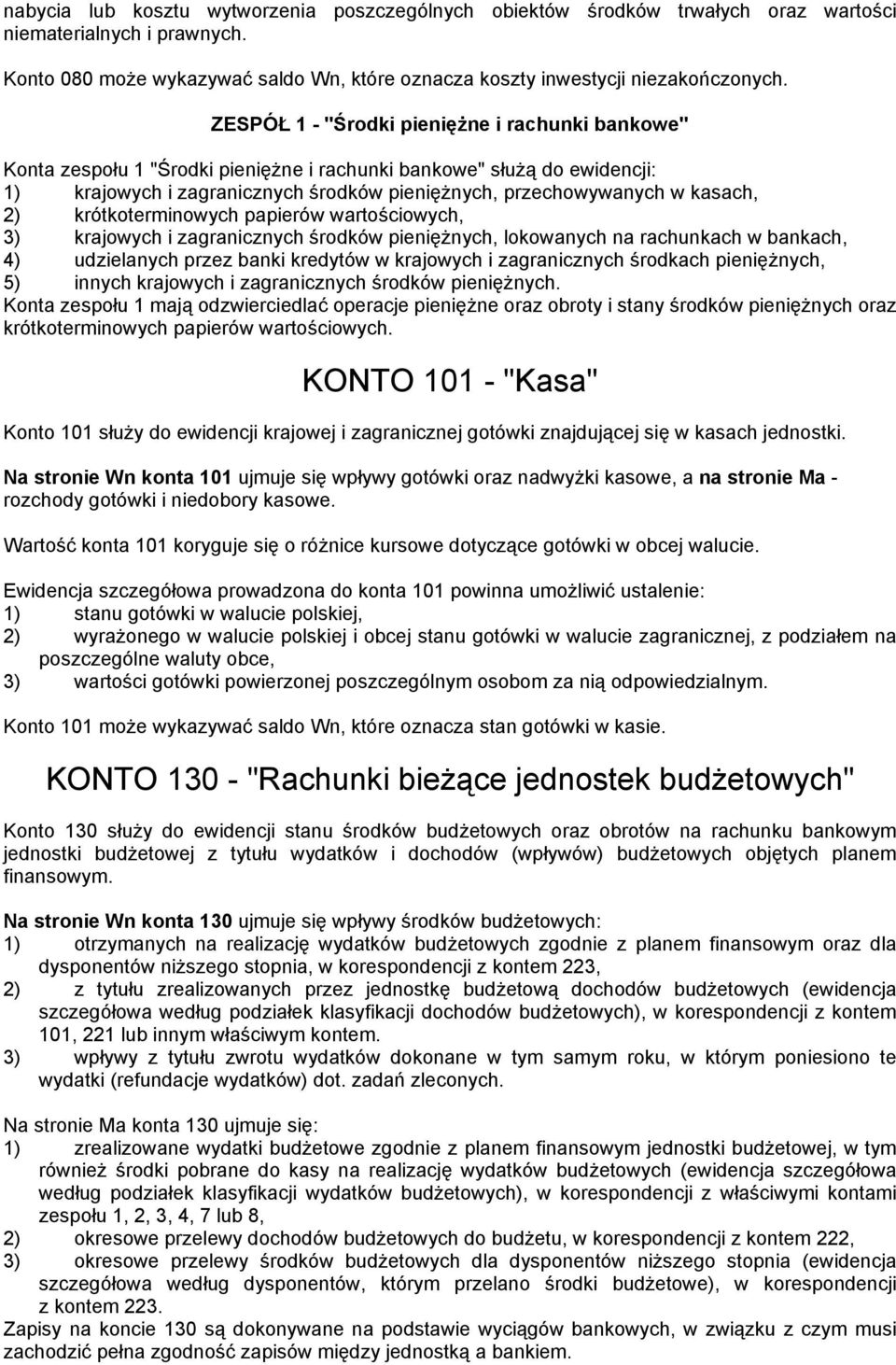 2) krótkoterminowych papierów wartościowych, 3) krajowych i zagranicznych środków pieniężnych, lokowanych na rachunkach w bankach, 4) udzielanych przez banki kredytów w krajowych i zagranicznych