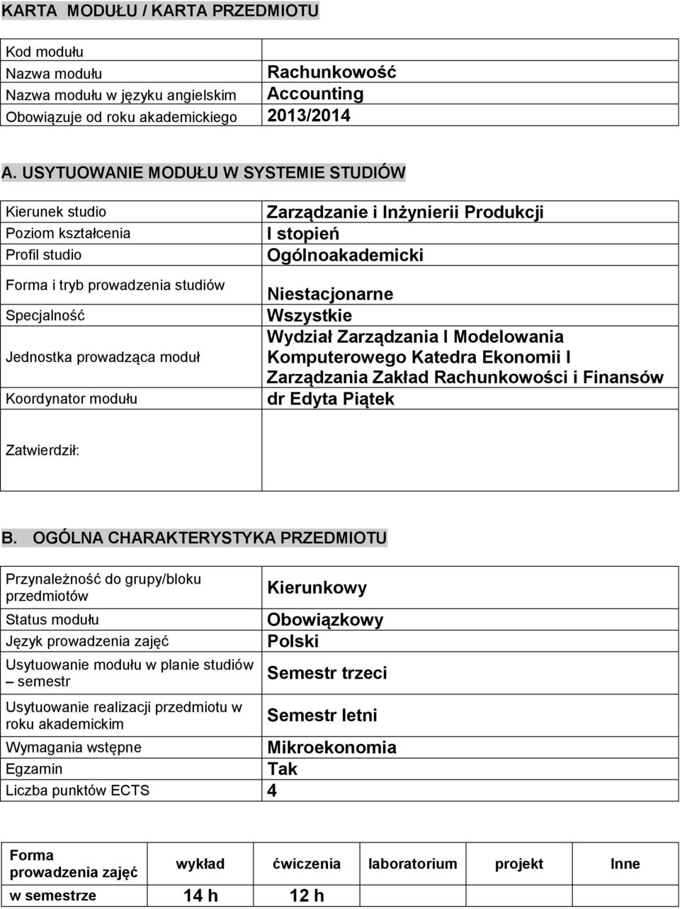 Produkcji I stopień Ogólnoakademicki Niestacjonarne Wszystkie Wydział Zarządzania I Modelowania Komputerowego Katedra Ekonomii I Zarządzania Zakład Rachunkowości i Finansów dr Edyta Piątek