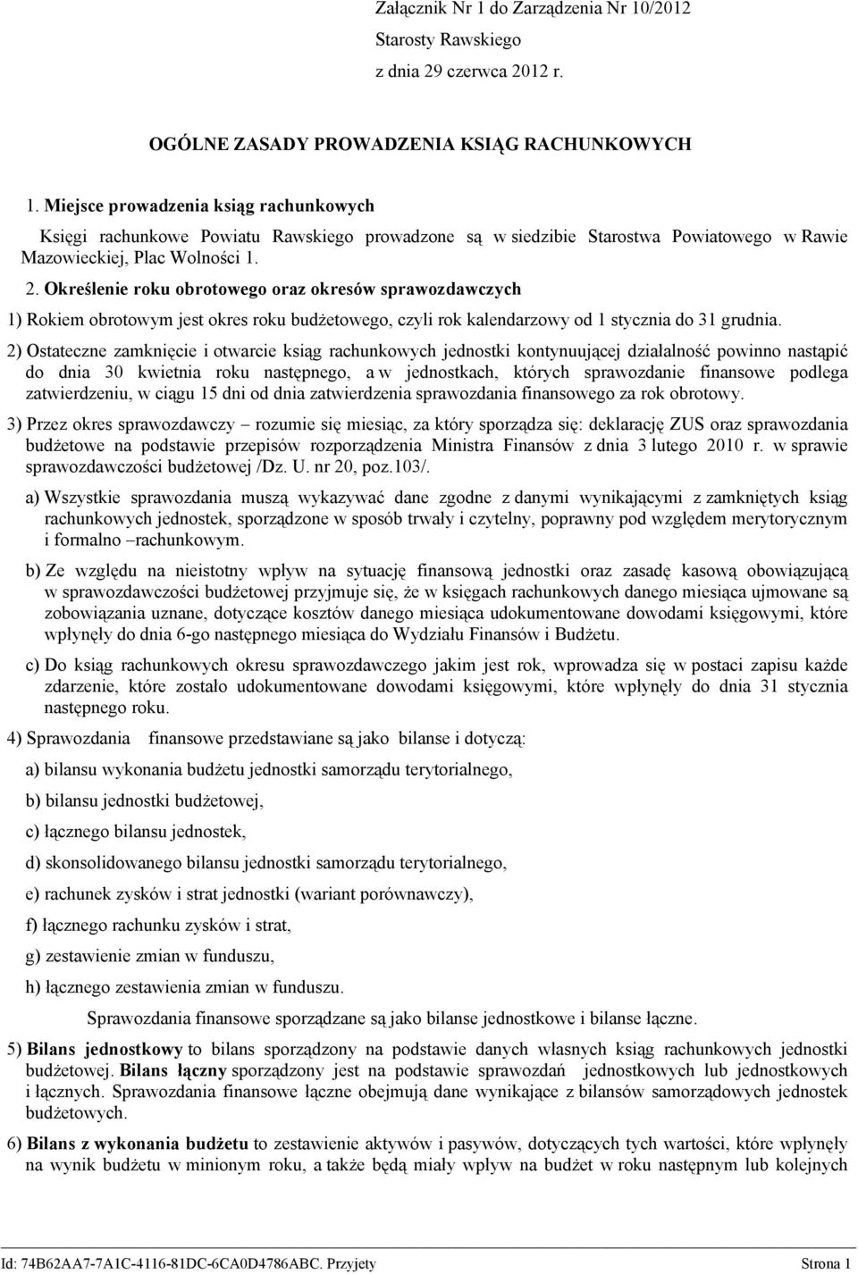 Określenie roku obrotowego oraz okresów sprawozdawczych 1) Rokiem obrotowym jest okres roku budżetowego, czyli rok kalendarzowy od 1 stycznia do 31 grudnia.