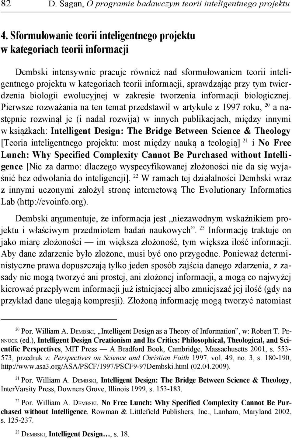 sprawdzając przy tym twierdzenia biologii ewolucyjnej w zakresie tworzenia informacji biologicznej.