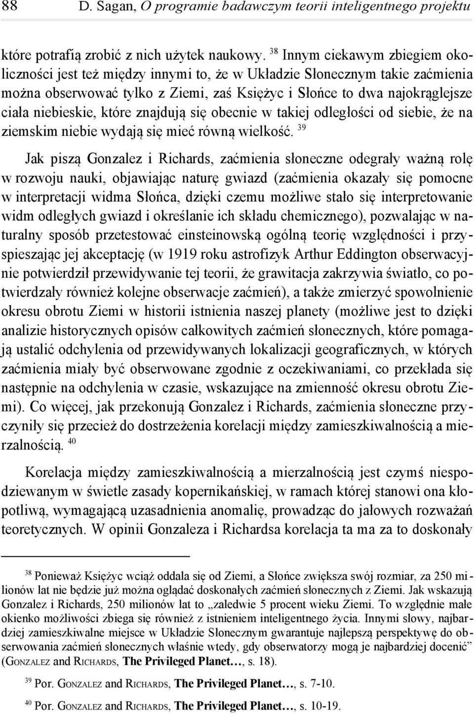 niebieskie, które znajdują się obecnie w takiej odległości od siebie, że na ziemskim niebie wydają się mieć równą wielkość.