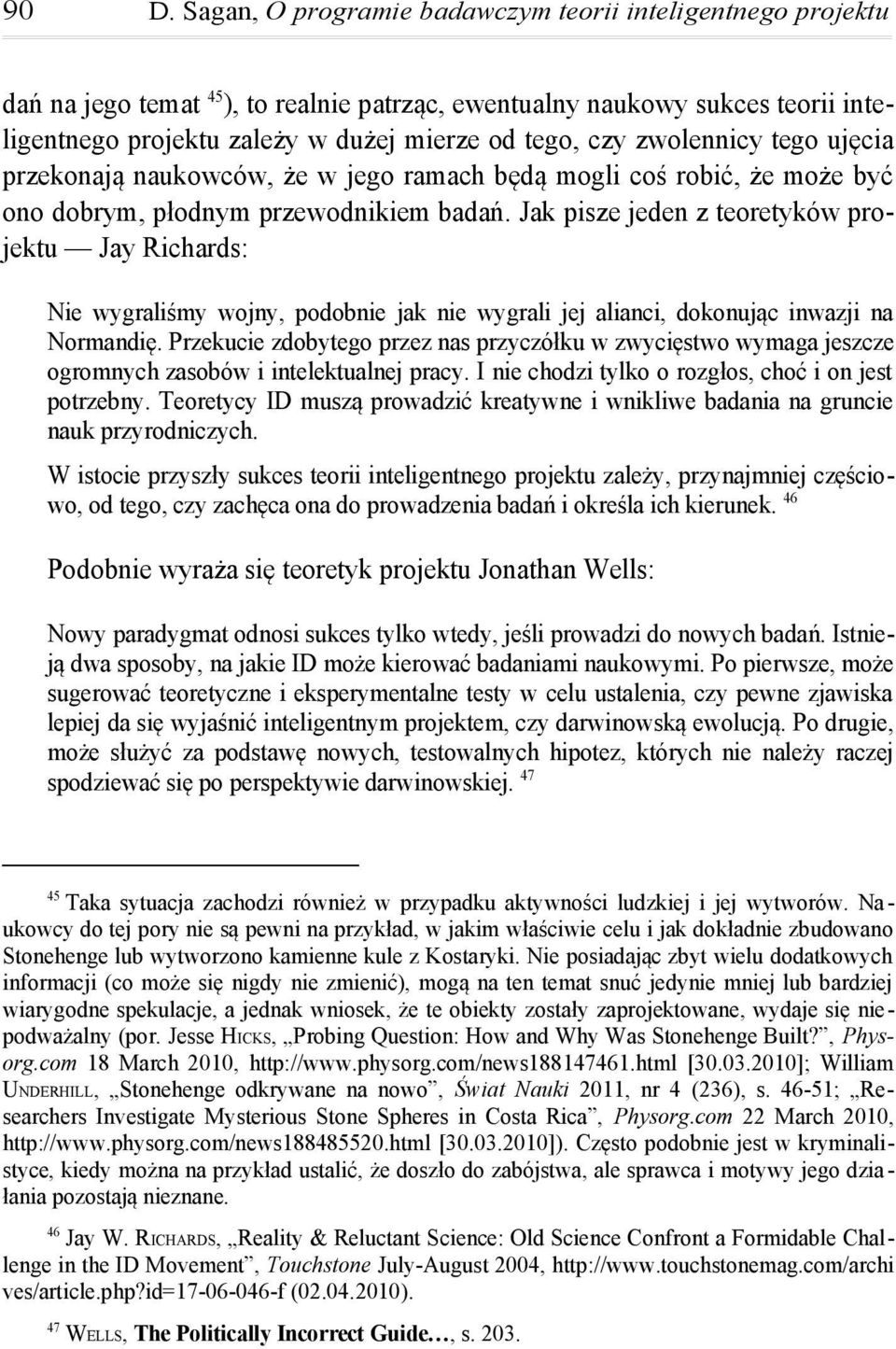 Jak pisze jeden z teoretyków projektu Jay Richards: Nie wygraliśmy wojny, podobnie jak nie wygrali jej alianci, dokonując inwazji na Normandię.